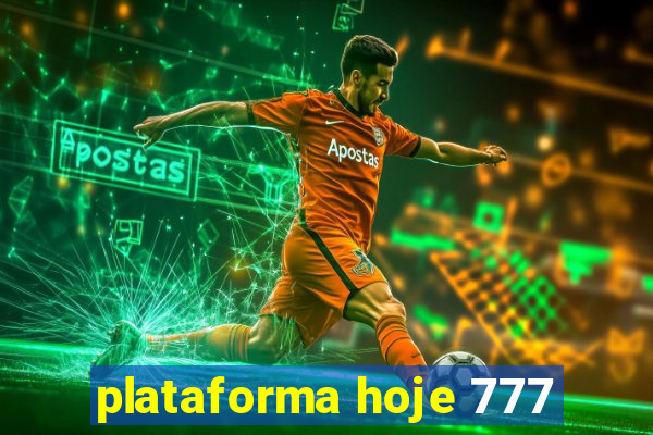 plataforma hoje 777